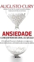 Ansiedade - Como Enfrentar o Mal do Século - Autor: Augusto Cury (2013) [usado]