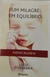 Um Milagre em Equilíbrio - Autor: Lucía Etxebarria (2006) [usado]