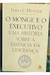 O Monge e o Executivo Uma História sobre a Essência da Liderança - Autor: James C. Hunter (2004) [usado]