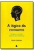A Lógica do Consumo - Autor: Martin Lindstrom (2009) [usado]