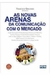 As Novas Arenas da Comunicaçao com o Mercado - Autor: Francisco Gracioso (2008) [usado]