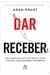 Dar e Receber - Autor: Adam Grant; Afonso Celso da Cunha Serra (2014) [usado]