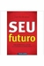 Seu Futuro - Autor: Jose Pio Martins (2011) [usado]