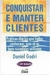 Conquistar e Manter Clientes - Autor: Daniel Godri (1998) [usado]