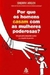 Por que os Homens Se Casam com as Mulheres Poderosas? - Autor: Sherry Argov (2013) [usado]