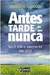 Antes Tarde do que Nunca - Autor: Gilberto Cabeggi (2010) [usado]