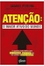 Atenção: o Maior Ativo do Mundo o Caminho Mais Efetivo para Ser Conhec - Autor: Samuel Pereira (2018) [usado]