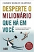 Desperte o Milionário que Há em Você: Como Gerar Prosperidade Mudando - Autor: Carlos Wizard Martins (2012) [usado]