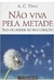 Não Viva pela Metade - Autor: A. C. Ping (2006) [usado]