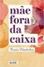 Mãe Fora da Caixa - Autor: Thaís Vilarinho (2017) [usado]
