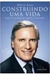 Construindo Uma Vida - Autor: Roberto Justus (2006) [usado]