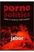 Porno Política Paixões e Taras na Vida Brasileira - Autor: Arnaldo Jabor (2006) [usado]