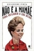 Não é a Mamãe - para Entender a Era Dilma - Autor: Guilherme Fiuza (2014) [usado]