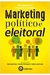 Marketing Político e Eleitoral: Estratégias para Campanhas Vitoriosas - Autor: Alexander Baer; Cláudio Shimoyama; Edelcio Jacomas (2020) [usado]