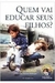 Quem Vai Educar seus Filhos - Autor: Steve Biddulph (2003) [usado]