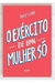 O Exército de Uma Mulher Só - Autor: Thaiz Leão (2019) [usado]