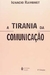 A Tirania da Comunicação - Autor: Ignacio Ramonet (2007) [usado]