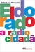 Eldorado - a Rádio Cidadã - Autor: João Lara Mesquita (2008) [usado]