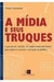 A Midia e seus Truques - Autor: Nilton Hernandes (2006) [usado]
