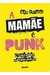 A Mamãe é Punk: Crônicas da Adolescência - Autor: Ana Cardoso (2018) [usado]