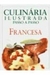 Culinária Ilustrada Passo a Passo: Francesa - Autor: Anne Willian (1999) [usado]