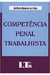Competência Penal Trabalhista - Autor: Antônio Álvares da Silva (2006) [usado]