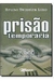 Prisao Temporaria: Lei N. 7. 960 de 21 de Dezembro de 1989 - Autor: Bruno Teixeira Lino (2001) [usado]