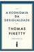 A Economia da Desigualdade - Autor: Thomas Piketty (2014) [usado]