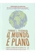 O Mundo é Plano - Autor: Sergio Duarte; Bruno Casotti; Cristina Cavalcanti (2009) [usado]