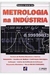 Metrologia na Industria - Autor: Francisco Adval de Lira (2009) [usado]