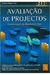 Avaliação de Projectos. Construção do Business Case. Gestão de Project - Autor: Antonio Miguel (2011) [usado]