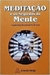 Meditação e os Segredos da Mente - Autor: Avadhutika Anandamitra Acarya (2008) [usado]