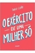 O Exército de Uma Mulher Só - Autor: Thaiz Leão (2019) [usado]