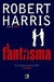O Fantasma - Autor: Robert Harris (2008) [usado]