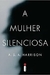 A Mulher Silenciosa - Autor: A. S. A. Harrison (2014) [usado]