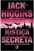 Justiça Secreta - Autor: Jack Higgins (2006) [usado]