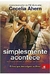 Simplesmente Acontece - Autor: Cecelia Ahern (2015) [usado]