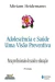 Adolescência e Saude Uma Visão Preventiva - Autor: Miriam Heidemann (2006) [usado]