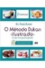O Método Dukan Ilustrado - Eu Não Consigo Emagrecer - Autor: Dr. Pierre Dukan (2013) [usado]