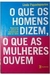 O que os Homens Dizem, o que as Mulheres Ouvem - Autor: Linda Papadopoulos (2009) [usado]