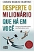 Desperte o Milionario que Ha em Voce - Como Gerar Prosperidade Mudando - Autor: Carlos Wizard Martins (2012) [usado]