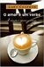 O Amor e um Verbo - a Emoção é Apenas o Começo - Autor: Gary Chapman (2009) [usado]