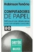 Computadores de Papel: Máquinas Abstratas para um Ensino Concreto - Autor: Robinson Moreira Tenório (1991) [usado]