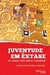 Juventude em Êxtase - um Romance sobre Namoro e Sexualidade - Autor: Carlos Cuauhtémoc Sánchez (2011) [usado]