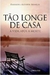 Tão Longe de Casa - a Vida após a Morte - Autor: Dannion / Kathryn Brinkley (2010) [usado]