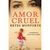 Amor Cruel - Autor: Reyes Monforte (2012) [usado]