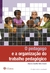 O Pedagogo e a Organizaçao do Trabalho Pedagogico - Autor: Marcos Aurélio Silva Soares (2011) [novo]
