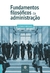 Fundamentos Filosóficos da Administração - Autor: Lidiane Grutzmann (2015) [novo]