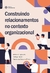 Construindo Relacionamentos no Contexto Organizacional - Autor: Adriana Czajkowski (2020) [novo]