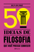 50 ideias de Filosofia que você precisa conhecer: Conceitos de filosofia de forma fácil e rápida (Coleção 50 ideias) -